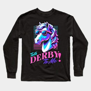 Talk Derby to me-mint juleps-Derby Horse Racing Run For Rose Long Sleeve T-Shirt